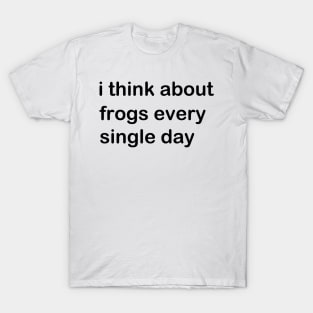 I Think About Frogs Every Single Day T-Shirt